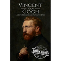 Vincent van Gogh: A Life From Beginning to End