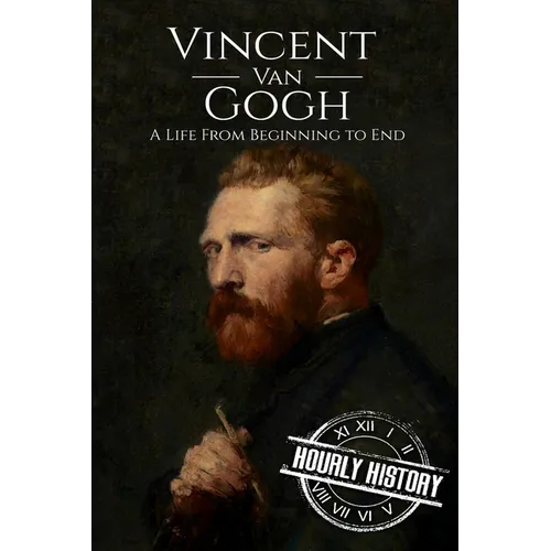 Vincent van Gogh: A Life From Beginning to End