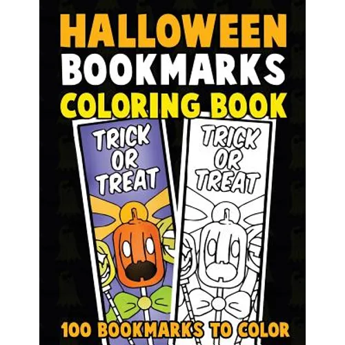 Halloween Bookmarks Coloring Book: 100 Bookmarks to Color: Spooky Fall Coloring Activity Book for Kids, Adults and Seniors Who Love Reading