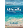 Not On Any Map: One Virgin Island, Two Catastrophic Hurricanes, and the True Meaning of Paradise