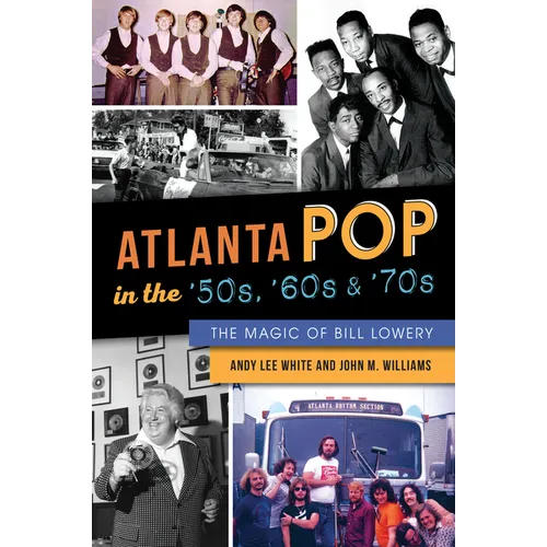 Atlanta Pop in the '50s, '60s & '70s: The Magic of Bill Lowery