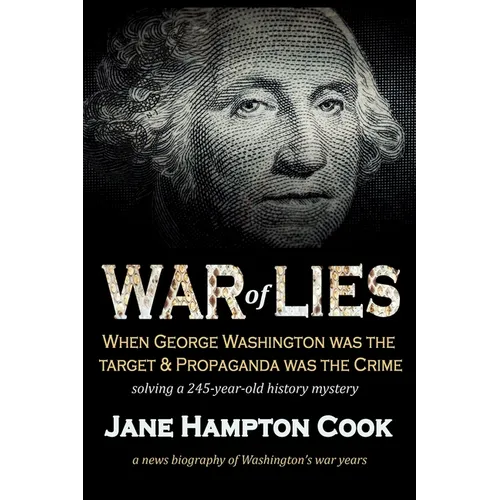 War of Lies: When George Washington Was the Target and Propaganda Was the Crime