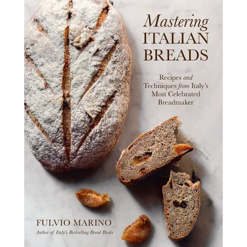 Mastering Italian Breads: Recipes and Techniques from Italy's Most Celebrated Breadmaker