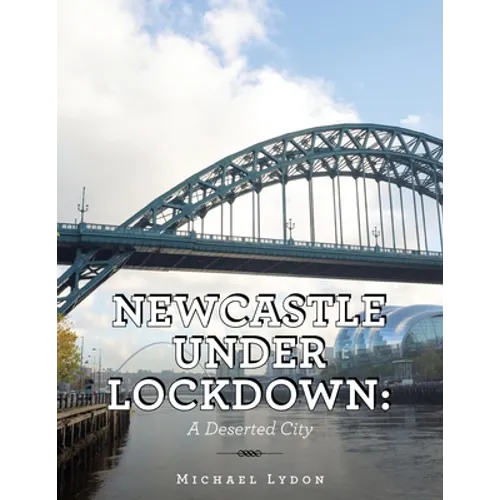 Newcastle Under Lockdown: a Deserted City