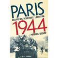 Paris 1944: Occupation, Resistance, Liberation: A Social History