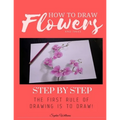 How to Draw Flowers and Trees: Step by Step Drawing For Kids and Beginners