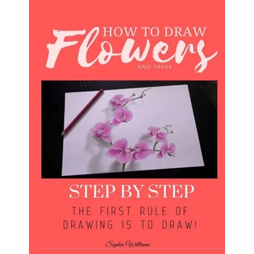 How to Draw Flowers and Trees: Step by Step Drawing For Kids and Beginners
