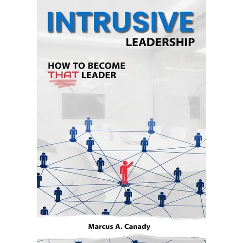 Intrusive Leadership, How to Become THAT Leader