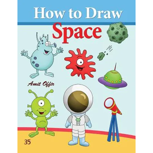 How to Draw Space: How to Draw Monsters, Spaceships, Aliens and Other Space Drawings