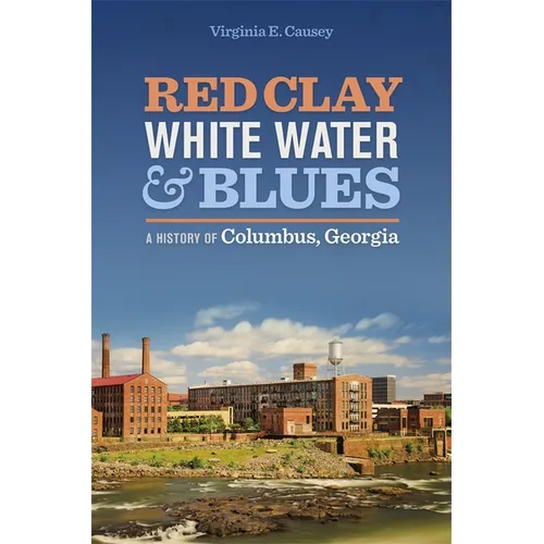 Red Clay, White Water & Blues: A History of Columbus, Georgia