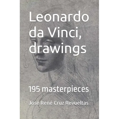 Leonardo da Vinci, drawings: 195 masterpieces