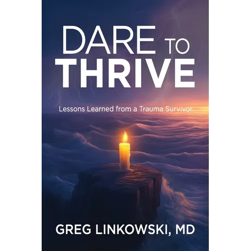 Dare to Thrive: Lessons Learned from a Trauma Survivor