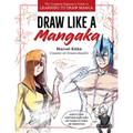 Draw Like a Mangaka: The Complete Beginner's Guide to Learning to Draw Manga
