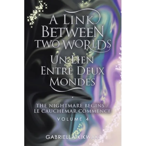 A Link Between Two Worlds / Un Lien Entre Deux Mondes: The Nightmare Begins/ Le Cauchemar Commence