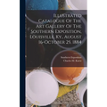 Illustrated Catalogue Of The Art Gallery Of The Southern Exposition, Louisville, Ky., August 16-october 25, 1884