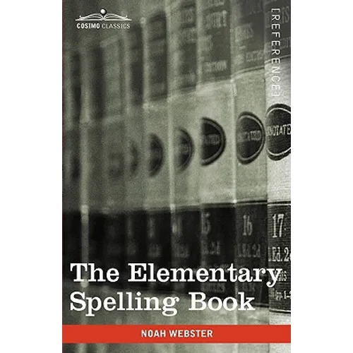 The Elementary Spelling Book: Being an Improvement on the American Spelling Book