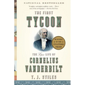 The First Tycoon: The Epic Life of Cornelius Vanderbilt (Pulitzer Prize Winner)