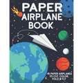 Paper Airplane Book: 45 Paper Airplanes to Cut Color Fold & Fly