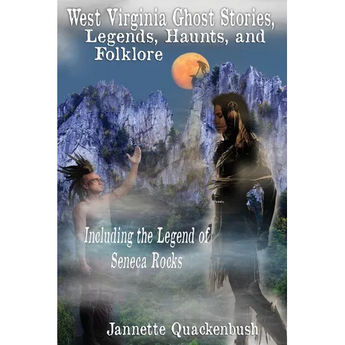 West Virginia Ghost Stories, Legends, Haunts, and Folklore