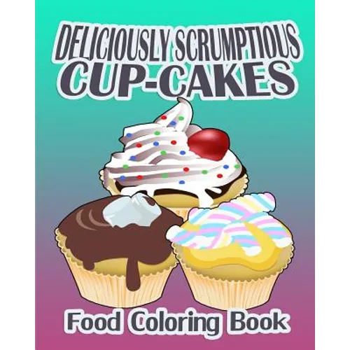 Deliciously Scrumptious Cup-Cakes (Food Coloring Book)