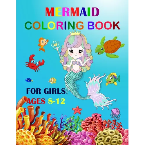 Mermaid Coloring Book For Girls Ages 8-12: Cute Unique Coloring Pages Large Format 8.5"×11" For Special Childrens To Enjoy.