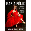 María Félix: A Mexican Film Star and Her Legacy