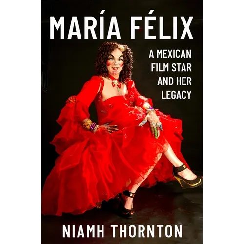 María Félix: A Mexican Film Star and Her Legacy