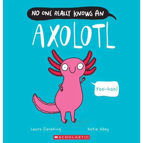 No One Really Knows an Axolotl