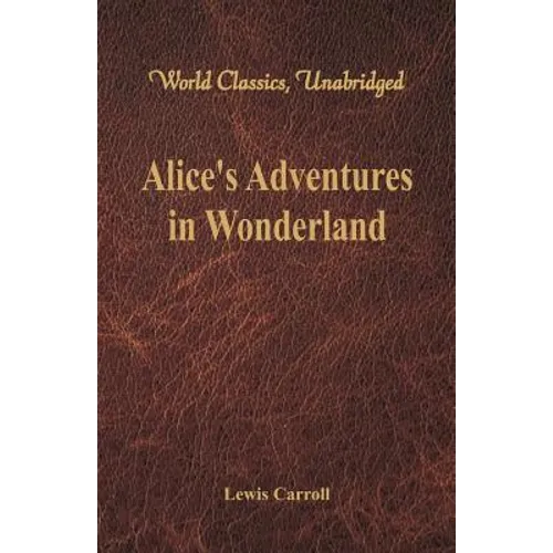 Alice's Adventures in Wonderland (World Classics, Unabridged)