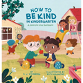 How to Be Kind in Kindergarten: A Book for Your Backpack