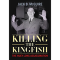 Killing the Kingfish: The Huey Long Assassination