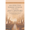 An Effective Sunday School in the Midst of 21St Century: Sunday School Is Perhaps the Best-Structured Agency in the Local Church for Effectively Carry
