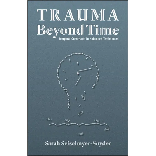 Trauma Beyond Time: Temporal Constructs in Holocaust Testimonies