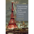 Experiencing Architecture in the Nineteenth Century: Buildings and Society in the Modern Age