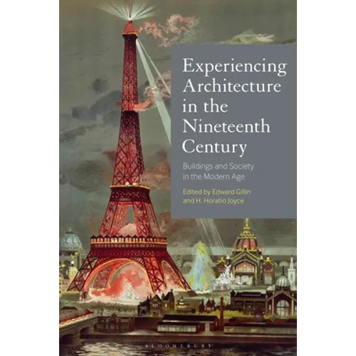 Experiencing Architecture in the Nineteenth Century: Buildings and Society in the Modern Age