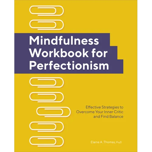 Mindfulness Workbook for Perfectionism: Effective Strategies to Overcome Your Inner Critic and Find Balance