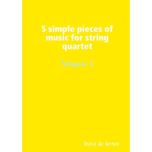 5 simple pieces of music for string quartet Volume 3