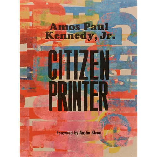 Amos Paul Kennedy, Jr.: Citizen Printer