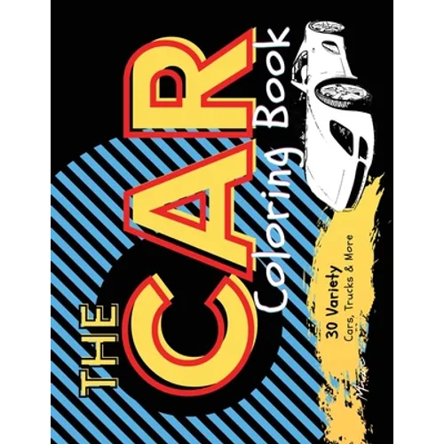 The Car Coloring Book: 30 Variety Cars, Trucks and More