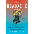 The Headache: The Science of a Most Confounding Affliction--And a Search for Relief