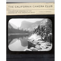 The California Camera Club: Collective Visions in the Making of the American West Volume 40
