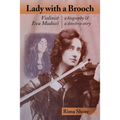 Lady with a Brooch: Violinist Eva Mudocci-A Biography & A Detective Story