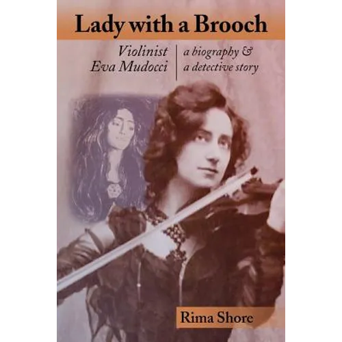 Lady with a Brooch: Violinist Eva Mudocci-A Biography & A Detective Story