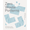 Zero Waste Patterns: 20 Projects to Sew Your Own Wardrobe