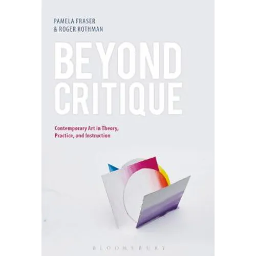 Beyond Critique: Contemporary Art in Theory, Practice, and Instruction