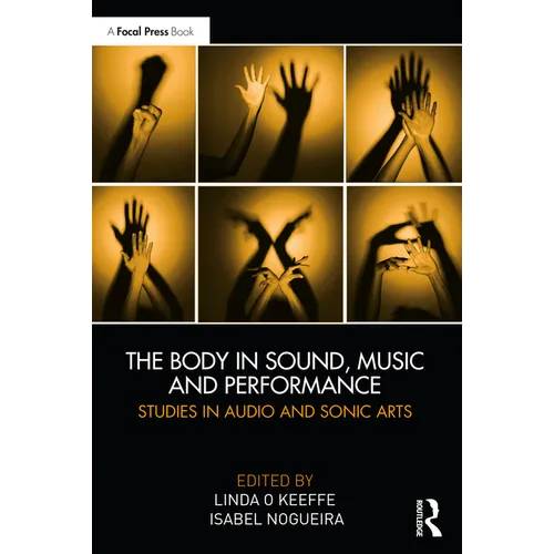 The Body in Sound, Music and Performance: Studies in Audio and Sonic Arts