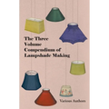 The Three Volume Compendium of Lampshade Making