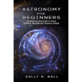 Astronomy For Beginners: The Introduction Guide To Space, Cosmos, Galaxies And Celestial Bodies