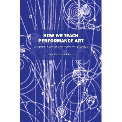How We Teach Performance Art: University Courses and Workshop Syllabus