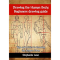 Drawing the Human Body: Beginners Drawing Guide. Tips and Tricks to Drawing the Human Form